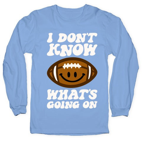 I Don't Know What's Going On Football Parody Longsleeve Tee